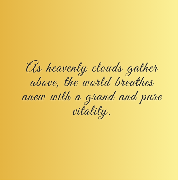 As heavenly clouds gather above, the world breathes anew with a grand and pure vitality.