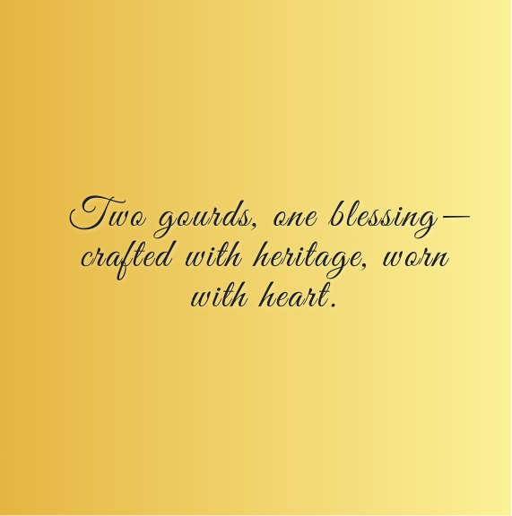 Two gourds, one blessing—crafted with heritage, worn with heart.”